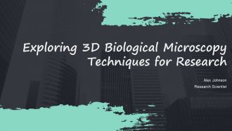 Exploring 3D Biological Microscopy Techniques For Research PPT Sample ST AI