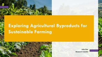 Exploring Agricultural Byproducts For Sustainable Farming PPT Template ST AI