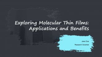 Exploring Molecular Thin Films Applications And Benefits PPT Template ST AI