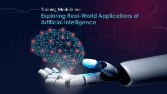 Exploring Real World Applications Of Artificial Intelligence Training Ppt