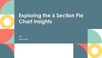 Exploring The 6 Section Pie Chart Insights PPT Example ACP Exploring The 6 Section Pie Chart Insights PPT Example ACP