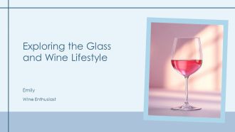 Exploring The Glass And Wine Lifestyle PPT Sample AT