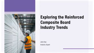 Exploring The Reinforced Composite Board Industry Trends PPT Sample ST AI