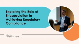 Exploring The Role Of Encapsulation In Achieving Regulatory Compliance PPT Slides ACP
