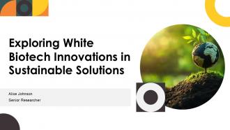 Exploring White Biotech Innovations In Sustainable Solutions PPT Presentation ST AI
