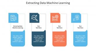 Extracting Data Machine Learning Ppt Powerpoint Presentation Show Template Cpb