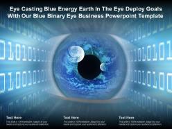 Eye casting blue energy earth in eye deploy goals with our blue binary eye business template