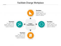 Facilitate change workplace ppt powerpoint presentation show guide cpb