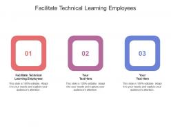 Facilitate technical learning employees ppt powerpoint presentation gallery cpb