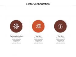 Factor authorization ppt powerpoint presentation outline demonstration cpb