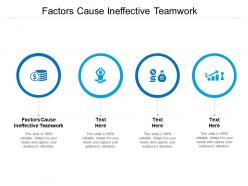 Factors cause ineffective teamwork ppt powerpoint presentation styles topics cpb