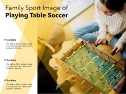 Family Sport Image Of Playing Table Soccer