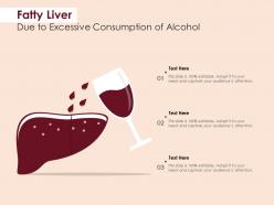 Fatty liver due to excessive consumption of alcohol