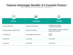 Features advantages benefits of a cosmetic product