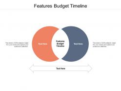 Features budget timeline ppt powerpoint presentation model graphics cpb