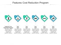 Features cost reduction program ppt powerpoint presentation show maker cpb