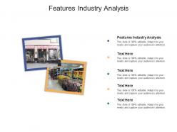 Features industry analysis ppt powerpoint presentation images cpb