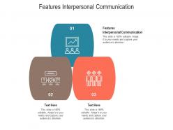 Features interpersonal communication ppt powerpoint presentation infographics slideshow cpb