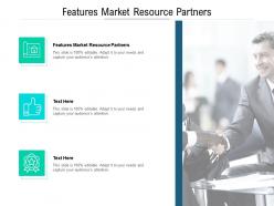 Features market resource partners ppt powerpoint presentation styles slides cpb