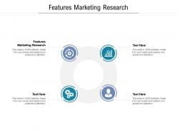 Features marketing research ppt powerpoint presentation professional file formats cpb