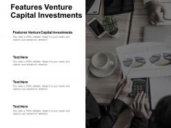 Features venture capital investments ppt powerpoint presentation gallery outfit cpb