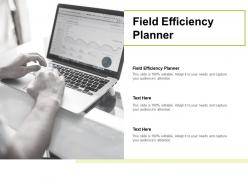 Field efficiency planner ppt powerpoint presentation infographic template graphics cpb