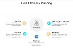 Field efficiency planning ppt powerpoint presentation icon demonstration cpb