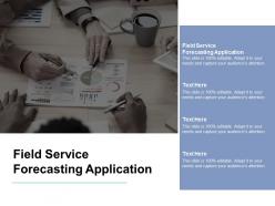 Field service forecasting application ppt powerpoint presentation inspiration cpb