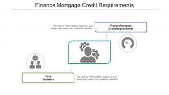 Finance mortgage credit requirements ppt powerpoint presentation infographic cpb