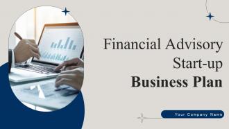 Financial Advisory Start Up Business Plan Powerpoint Presentation Slides