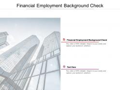 Financial employment background check ppt powerpoint presentation slides cpb