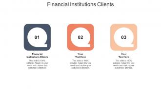 Financial institutions clients ppt powerpoint presentation infographics template cpb