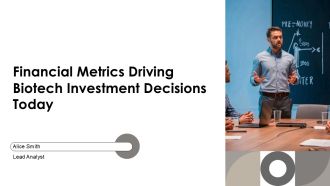 Financial Metrics Driving Biotech Investment Decisions Today PPT Demonstration AT