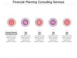 Financial planning consulting services ppt powerpoint presentation file slides cpb