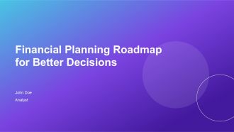 Financial Planning Roadmap For Better Decisions PPT Graphics AT Financial Planning Roadmap For Better Decisions PPT Graphics AT