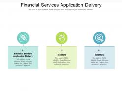 Financial services application delivery ppt powerpoint presentation model mockup cpb
