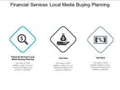 Financial services local media buying planning ppt powerpoint presentation file objects cpb