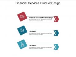 Financial services product design ppt powerpoint presentation show templates cpb