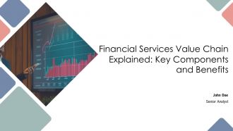 Financial Services Value Chain Explained Key Components And Benefits PPT Summary AT