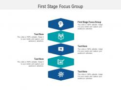 First stage focus group ppt powerpoint presentation layouts display cpb