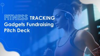 Fitness Tracking Gadgets Fundraising Pitch Deck Ppt Template