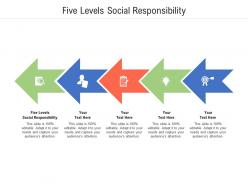Five levels social responsibility ppt powerpoint presentation infographic template demonstration cpb