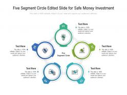 Five segment circle edited slide for safe money investment infographic template