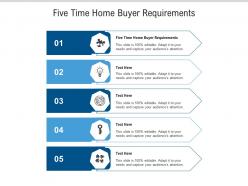 Five time home buyer requirements ppt powerpoint presentation professional picture cpb