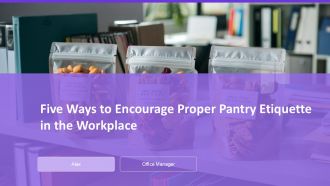 Five Ways To Encourage Proper Pantry Etiquette In The Workplace PPT Example AT