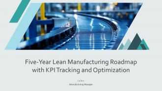 Five Year Lean Manufacturing Roadmap With KPI Tracking And Optimization PPT Template AT