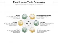 Fixed income trade processing ppt powerpoint presentation picture cpb