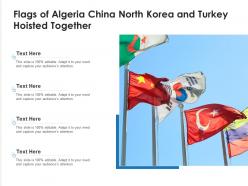 Flags of algeria china north korea and turkey hoisted together