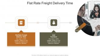 Flat Rate Freight Delivery Time In Powerpoint And Google Slides Cpb