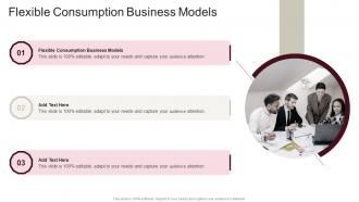 Flexible Consumption Business Models In Powerpoint And Google Slides Cpb